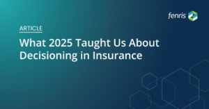 What 2025 Taught Us About Decisioning in Insurance
