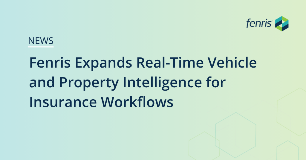 Fenris Expands Real-Time Vehicle and Property Intelligence for Insurance Workflows Fenris Expands Real-Time Vehicle and Property Intelligence for Insurance Workflows